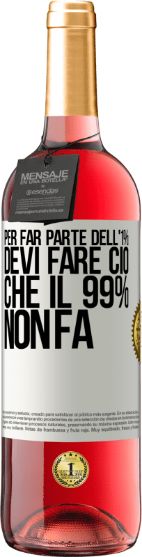 29,95 € | Vino rosato Edizione ROSÉ Per far parte dell'1% devi fare ciò che il 99% non fa Etichetta Bianca. Etichetta personalizzabile Vino giovane Raccogliere 2023 Tempranillo