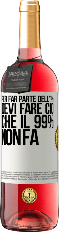 29,95 € Spedizione Gratuita | Vino rosato Edizione ROSÉ Per far parte dell'1% devi fare ciò che il 99% non fa Etichetta Bianca. Etichetta personalizzabile Vino giovane Raccogliere 2025 Tempranillo