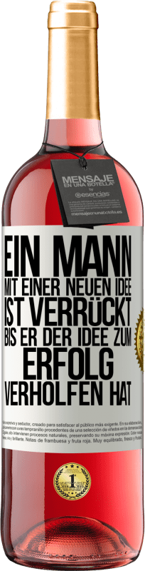 29,95 € Kostenloser Versand | Roséwein ROSÉ Ausgabe Ein Mann mit einer neuen Idee ist verrückt, bis er der Idee zum Erfolg verholfen hat Weißes Etikett. Anpassbares Etikett Junger Wein Ernte 2025 Tempranillo