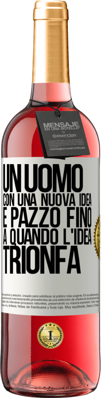 29,95 € Spedizione Gratuita | Vino rosato Edizione ROSÉ Un uomo con una nuova idea è pazzo fino a quando l'idea trionfa Etichetta Bianca. Etichetta personalizzabile Vino giovane Raccogliere 2024 Tempranillo