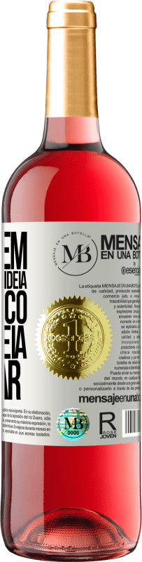 «Um homem com uma nova ideia fica louco até a idéia triunfar» Edição ROSÉ