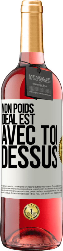 29,95 € | Vin rosé Édition ROSÉ Mon poids idéal est avec toi dessus Étiquette Blanche. Étiquette personnalisable Vin jeune Récolte 2024 Tempranillo