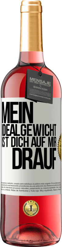 29,95 € Kostenloser Versand | Roséwein ROSÉ Ausgabe Mein Idealgewicht ist dich auf mir drauf Weißes Etikett. Anpassbares Etikett Junger Wein Ernte 2025 Tempranillo