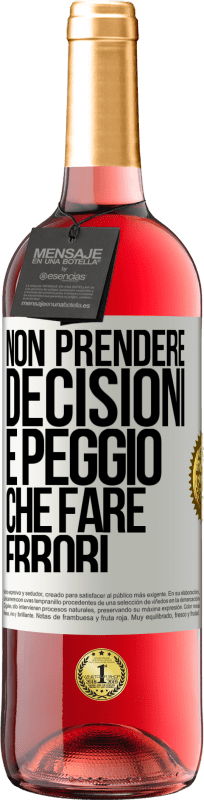 «Non prendere decisioni è peggio che fare errori» Edizione ROSÉ