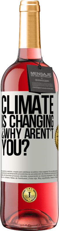 «Climate is changing ¿Why arent't you?» ROSÉ Edition