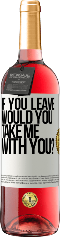 29,95 € Free Shipping | Rosé Wine ROSÉ Edition if you leave, would you take me with you? White Label. Customizable label Young wine Harvest 2023 Tempranillo
