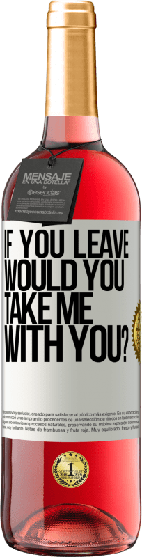 29,95 € Free Shipping | Rosé Wine ROSÉ Edition if you leave, would you take me with you? White Label. Customizable label Young wine Harvest 2025 Tempranillo