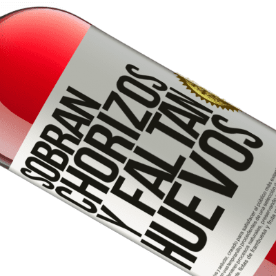 Expresiones Únicas y Personales. «Sobran chorizos y faltan huevos» Edición ROSÉ