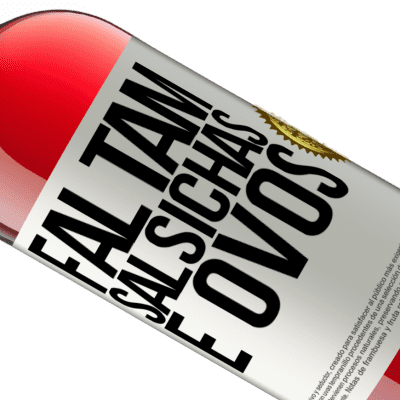 Expressões Únicas e Pessoais. «Faltam salsichas e ovos» Edição ROSÉ