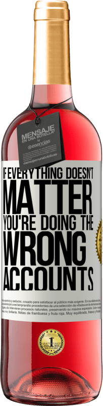 29,95 € 送料無料 | ロゼワイン ROSÉエディション すべてが重要でない場合、あなたは間違ったアカウントをしている ホワイトラベル. カスタマイズ可能なラベル 若いワイン 収穫 2025 Tempranillo