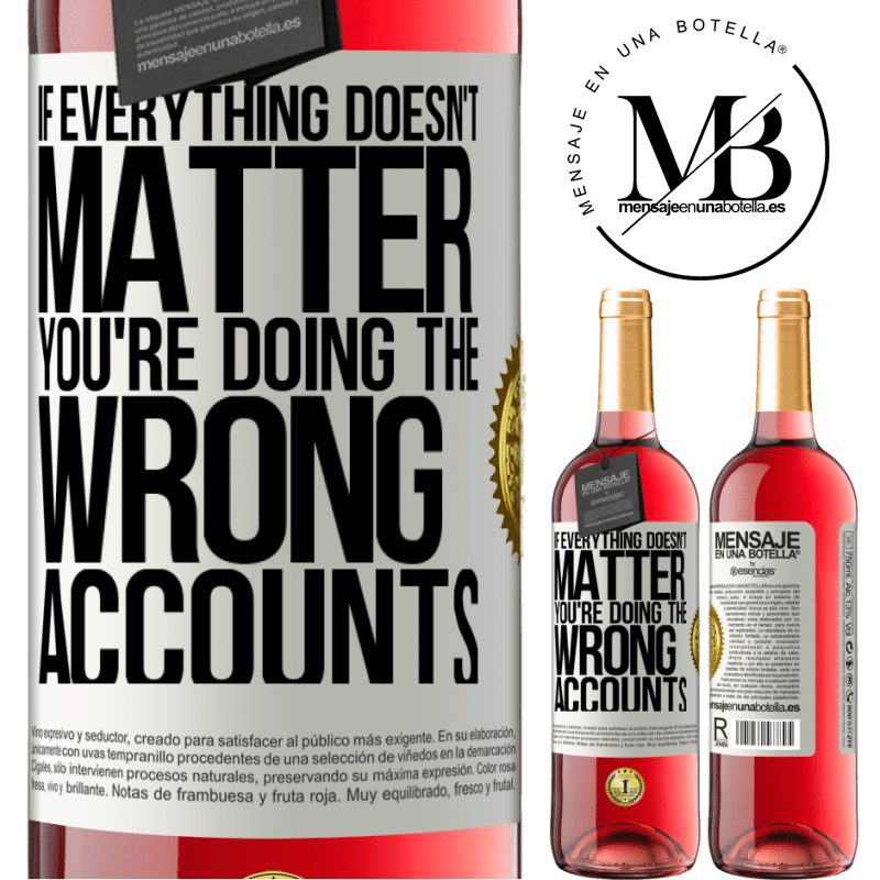 29,95 € Free Shipping | Rosé Wine ROSÉ Edition If everything doesn't matter, you're doing the wrong accounts White Label. Customizable label Young wine Harvest 2022 Tempranillo
