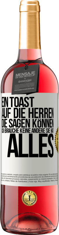 29,95 € | Roséwein ROSÉ Ausgabe Ein Toast auf die Herren, die sagen können: Ich brauche keine andere, sie hat alles Weißes Etikett. Anpassbares Etikett Junger Wein Ernte 2024 Tempranillo