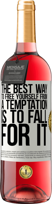 «The best way to free yourself from a temptation is to fall for it» ROSÉ Edition