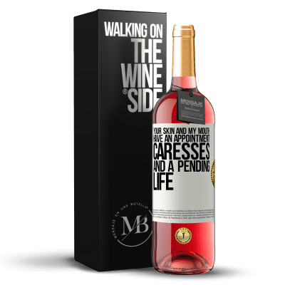 «Your skin and my mouth have an appointment, caresses, and a pending life» ROSÉ Edition