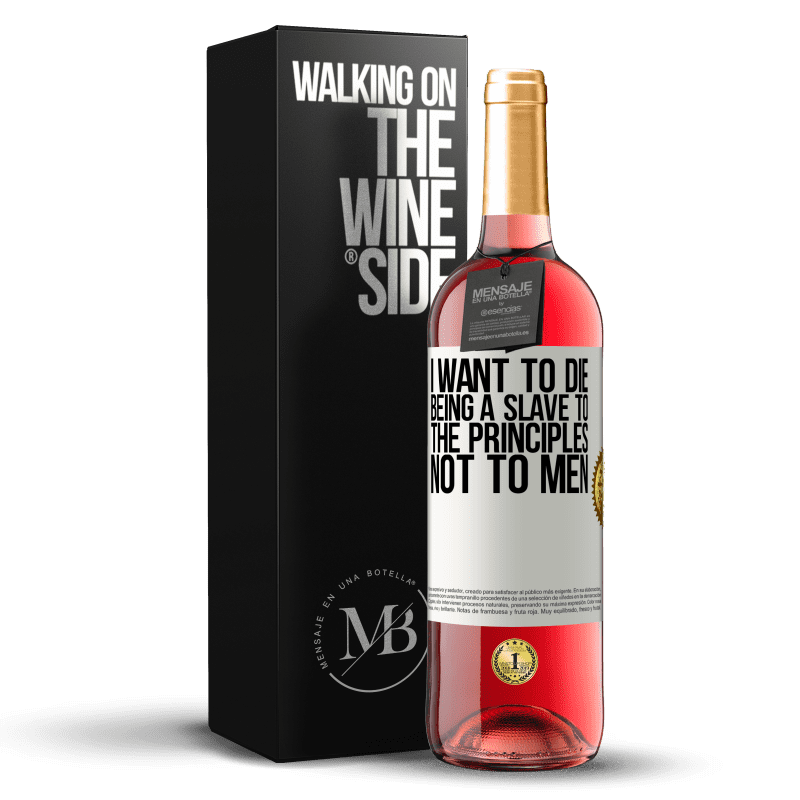 29,95 € Free Shipping | Rosé Wine ROSÉ Edition I want to die being a slave to the principles, not to men White Label. Customizable label Young wine Harvest 2024 Tempranillo