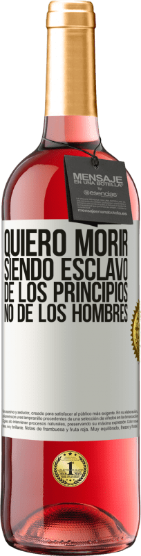 29,95 € Envío gratis | Vino Rosado Edición ROSÉ Quiero morir siendo esclavo de los principios, no de los hombres Etiqueta Blanca. Etiqueta personalizable Vino joven Cosecha 2025 Tempranillo