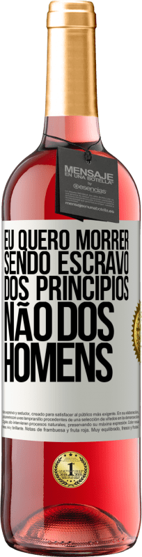 29,95 € Envio grátis | Vinho rosé Edição ROSÉ Eu quero morrer sendo escravo dos princípios, não dos homens Etiqueta Branca. Etiqueta personalizável Vinho jovem Colheita 2024 Tempranillo