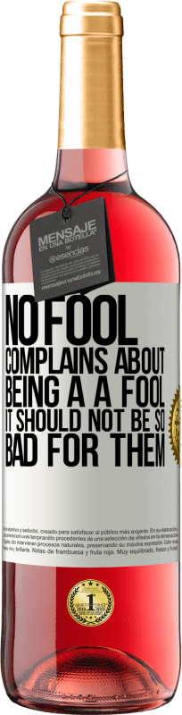 29,95 € | Rosé Wine ROSÉ Edition No fool complains about being a a fool. It should not be so bad for them White Label. Customizable label Young wine Harvest 2023 Tempranillo
