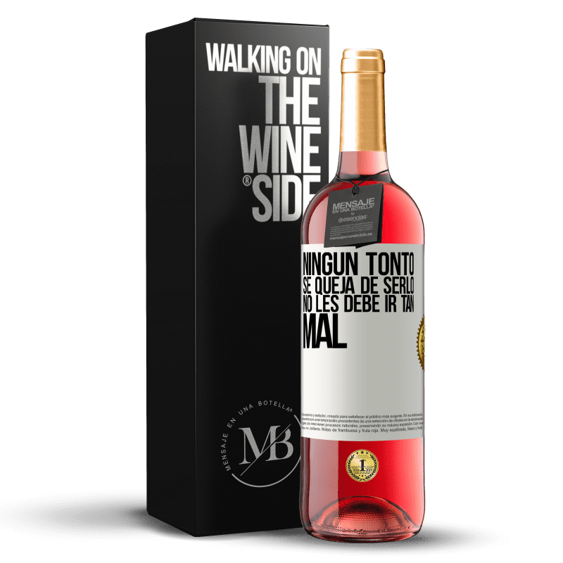 29,95 € Envío gratis | Vino Rosado Edición ROSÉ Ningún tonto se queja de serlo. No les debe ir tan mal Etiqueta Blanca. Etiqueta personalizable Vino joven Cosecha 2024 Tempranillo