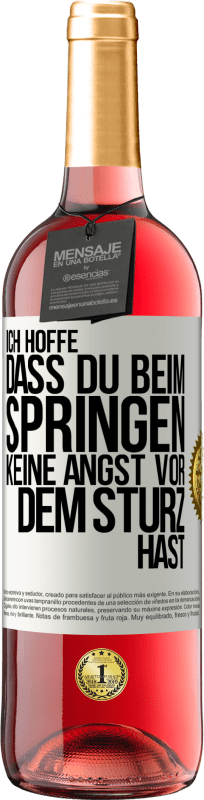 29,95 € | Roséwein ROSÉ Ausgabe Ich hoffe, dass du beim Springen keine Angst vor dem Sturz hast Weißes Etikett. Anpassbares Etikett Junger Wein Ernte 2024 Tempranillo