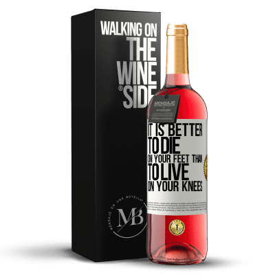 «It is better to die on your feet than to live on your knees» ROSÉ Edition