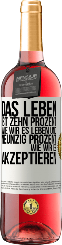 29,95 € Kostenloser Versand | Roséwein ROSÉ Ausgabe Das Leben ist zehn Prozent wie wir es leben und neunzig Prozent wie wir es akzeptieren Weißes Etikett. Anpassbares Etikett Junger Wein Ernte 2024 Tempranillo