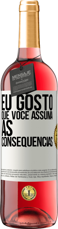 «Eu gosto que você assuma as consequências» Edição ROSÉ