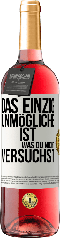 29,95 € | Roséwein ROSÉ Ausgabe Das einzig Unmögliche ist, was du nicht versuchst Weißes Etikett. Anpassbares Etikett Junger Wein Ernte 2024 Tempranillo