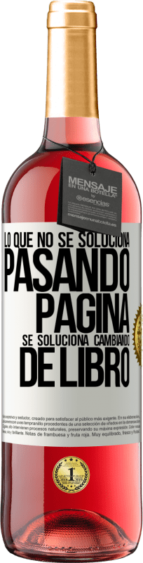 29,95 € Envío gratis | Vino Rosado Edición ROSÉ Lo que no se soluciona pasando página, se soluciona cambiando de libro Etiqueta Blanca. Etiqueta personalizable Vino joven Cosecha 2025 Tempranillo