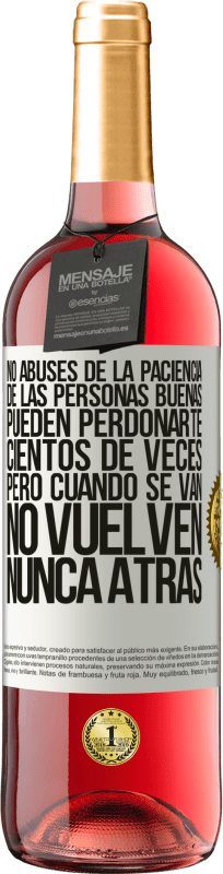 29,95 € | Vino Rosado Edición ROSÉ No abuses de la paciencia de las personas buenas. Pueden perdonarte cientos de veces, pero cuando se van, no vuelven nunca Etiqueta Blanca. Etiqueta personalizable Vino joven Cosecha 2024 Tempranillo