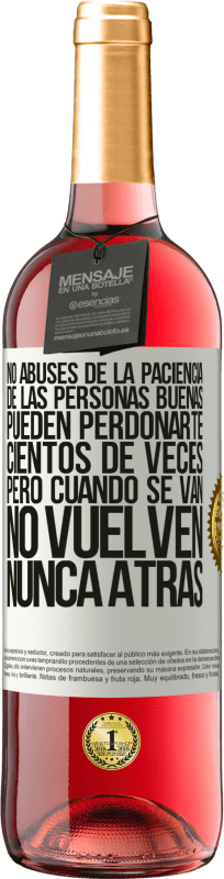 29,95 € | Vino Rosado Edición ROSÉ No abuses de la paciencia de las personas buenas. Pueden perdonarte cientos de veces, pero cuando se van, no vuelven nunca Etiqueta Blanca. Etiqueta personalizable Vino joven Cosecha 2025 Tempranillo