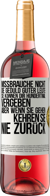 29,95 € | Roséwein ROSÉ Ausgabe Missbrauche nicht die Geduld guter Leute. Sie können dir hundertmal vergeben, aber wenn sie gehen, kehren sie nie zurück Weißes Etikett. Anpassbares Etikett Junger Wein Ernte 2025 Tempranillo
