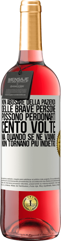 29,95 € Spedizione Gratuita | Vino rosato Edizione ROSÉ Non abusare della pazienza delle brave persone. Possono perdonarti cento volte, ma quando se ne vanno, non tornano più Etichetta Bianca. Etichetta personalizzabile Vino giovane Raccogliere 2023 Tempranillo