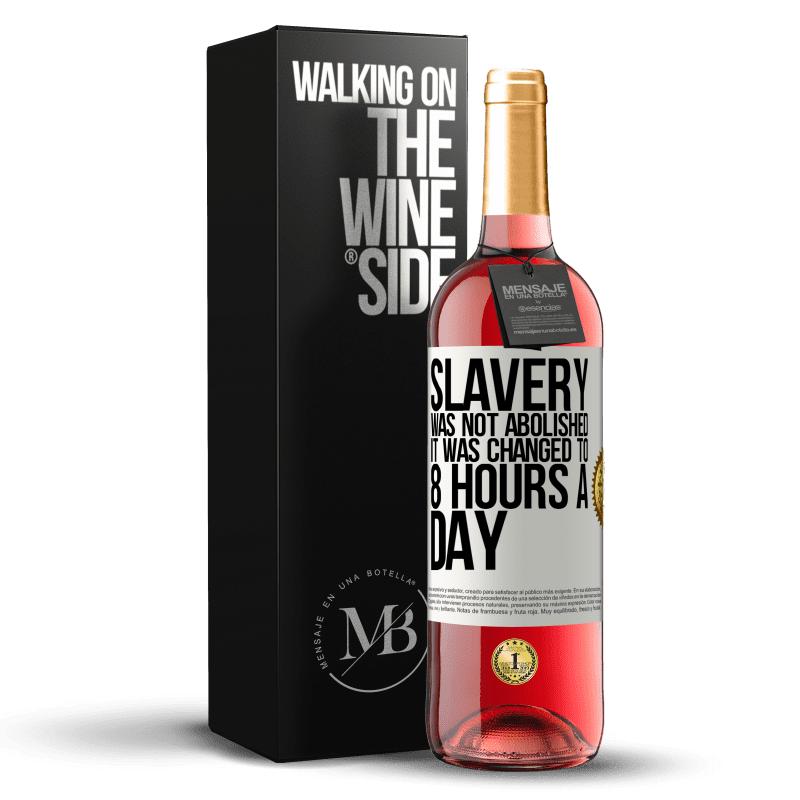 29,95 € Free Shipping | Rosé Wine ROSÉ Edition Slavery was not abolished, it was changed to 8 hours a day White Label. Customizable label Young wine Harvest 2022 Tempranillo