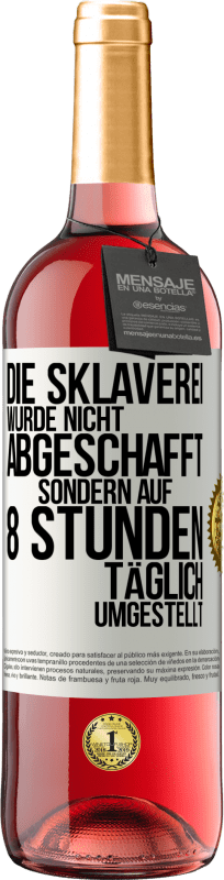 29,95 € Kostenloser Versand | Roséwein ROSÉ Ausgabe Die Sklaverei wurde nicht abgeschafft, sondern auf 8 Stunden täglich umgestellt Weißes Etikett. Anpassbares Etikett Junger Wein Ernte 2025 Tempranillo
