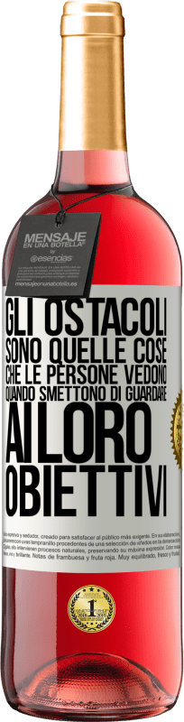«Gli ostacoli sono quelle cose che le persone vedono quando smettono di guardare ai loro obiettivi» Edizione ROSÉ
