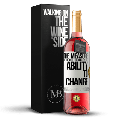 «The measure of the intelligence is the ability to change» ROSÉ Edition