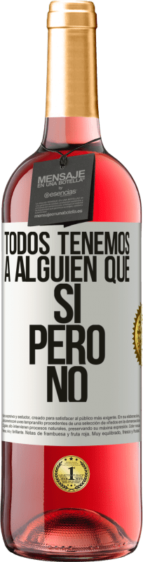 29,95 € | Vino Rosado Edición ROSÉ Todos tenemos a alguien que sí pero no Etiqueta Blanca. Etiqueta personalizable Vino joven Cosecha 2024 Tempranillo