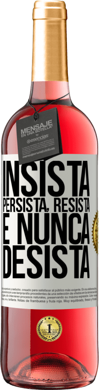 «Insista, persista, resista e nunca desista» Edição ROSÉ