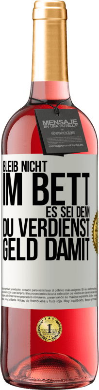 29,95 € | Roséwein ROSÉ Ausgabe Bleib nicht im Bett, es sei denn, du verdienst Geld damit Weißes Etikett. Anpassbares Etikett Junger Wein Ernte 2024 Tempranillo