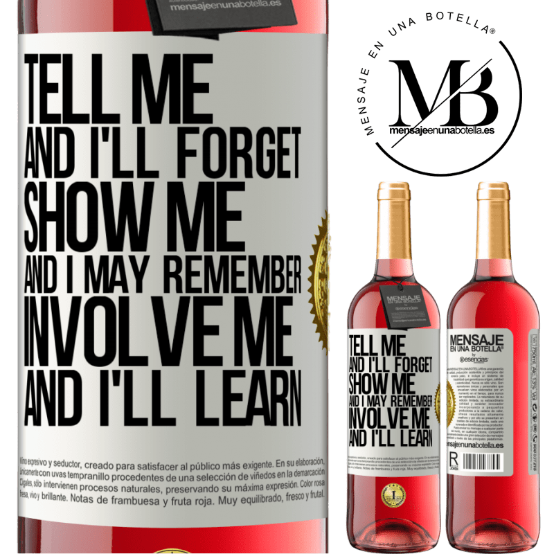 29,95 € Free Shipping | Rosé Wine ROSÉ Edition Tell me, and i'll forget. Show me, and i may remember. Involve me, and i'll learn White Label. Customizable label Young wine Harvest 2021 Tempranillo