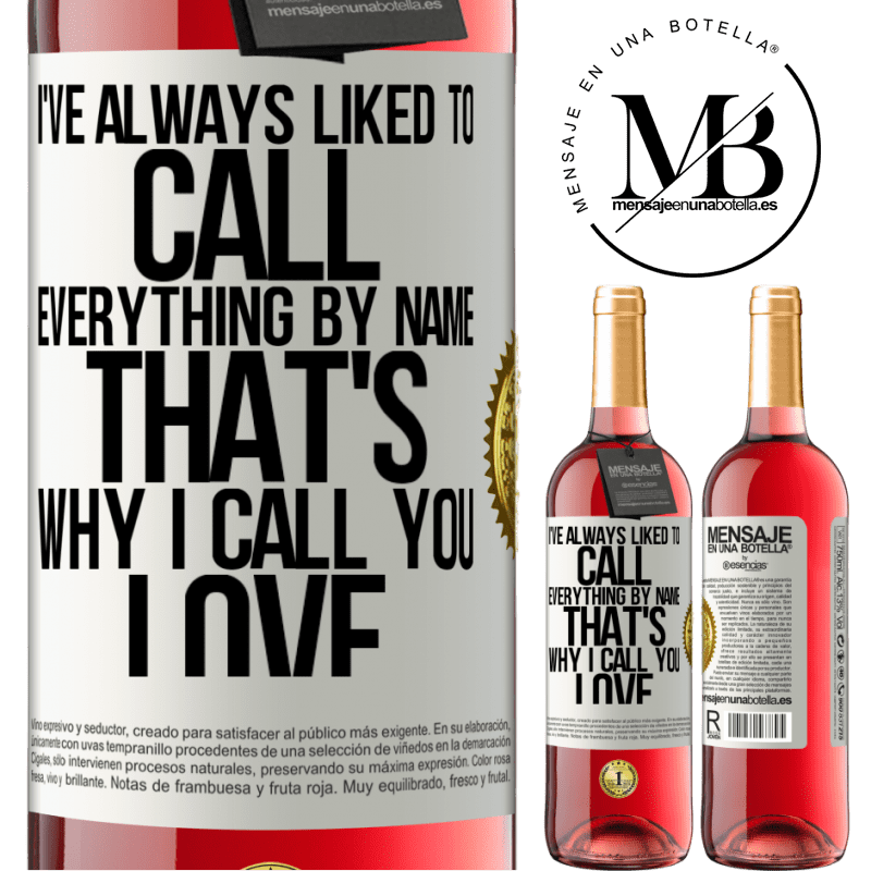 24,95 € Free Shipping | Rosé Wine ROSÉ Edition I've always liked to call everything by name, that's why I call you love White Label. Customizable label Young wine Harvest 2021 Tempranillo