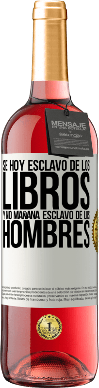 29,95 € | Vino Rosado Edición ROSÉ Se hoy esclavo de los libros y no mañana esclavo de los hombres Etiqueta Blanca. Etiqueta personalizable Vino joven Cosecha 2024 Tempranillo