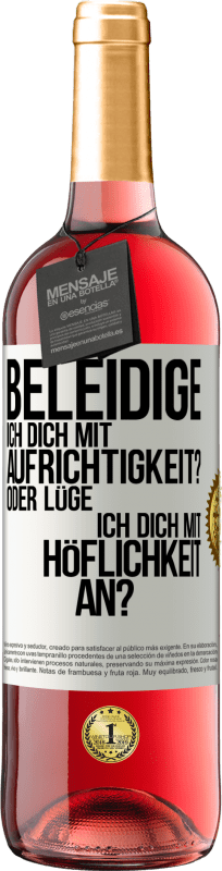 29,95 € Kostenloser Versand | Roséwein ROSÉ Ausgabe Beleidige ich dich mit Aufrichtigkeit? Oder lüge ich dich mit Höflichkeit an? Weißes Etikett. Anpassbares Etikett Junger Wein Ernte 2024 Tempranillo