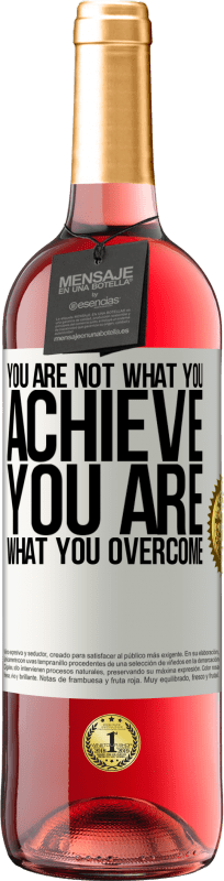 «You are not what you achieve. You are what you overcome» ROSÉ Edition