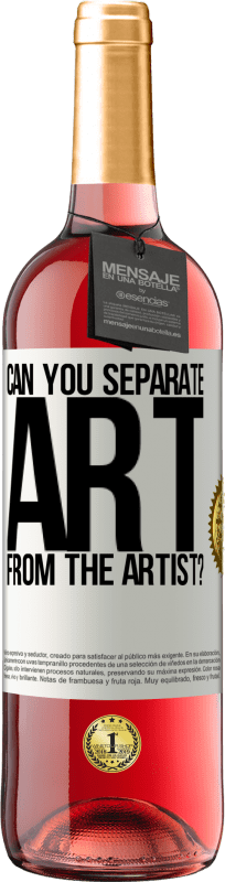«можете ли вы отделить искусство от художника?» Издание ROSÉ