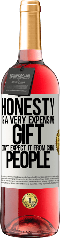 «诚实是非常昂贵的礼物。不要指望便宜的人» ROSÉ版