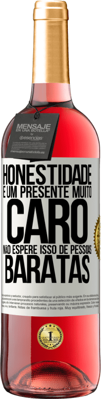 29,95 € Envio grátis | Vinho rosé Edição ROSÉ Honestidade é um presente muito caro. Não espere isso de pessoas baratas Etiqueta Branca. Etiqueta personalizável Vinho jovem Colheita 2025 Tempranillo