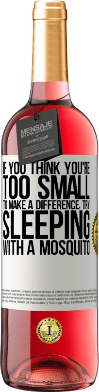 «Если вы думаете, что вы слишком малы, чтобы изменить ситуацию, попробуйте спать с комаром» Издание ROSÉ