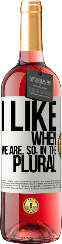 «I like when we are. So in the plural» ROSÉ Edition